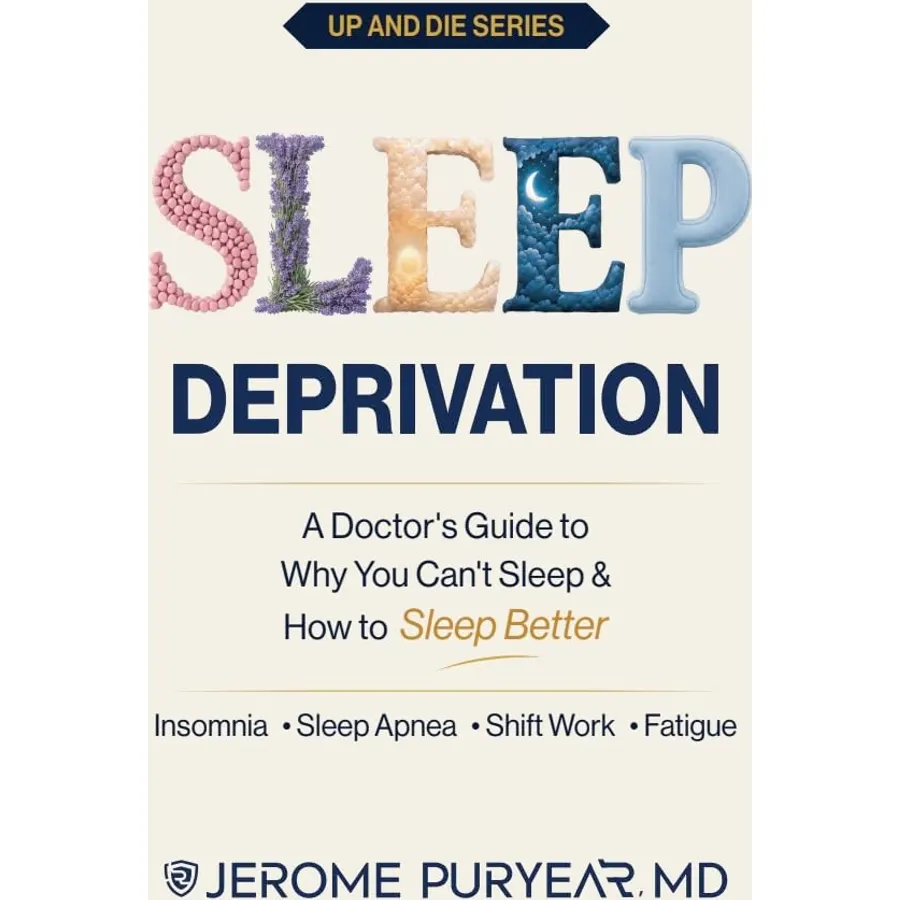 Sleep Deprivation: A Doctor's Guide to Why You Can't Sleep & How to Sleep Better (Up and Die Series Book 1)