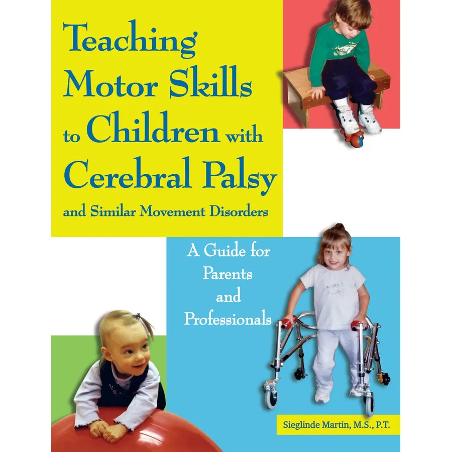 Teaching Motor Skills to Children With Cerebral Palsy And Similar Movement Disorders: A Guide for Parents And Professionals