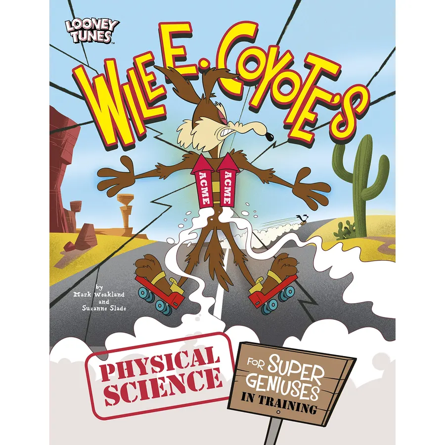 Wile E. Coyote's Physical Science for Super Geniuses in Training (Wile E. Coyote, Physical Science Genius)